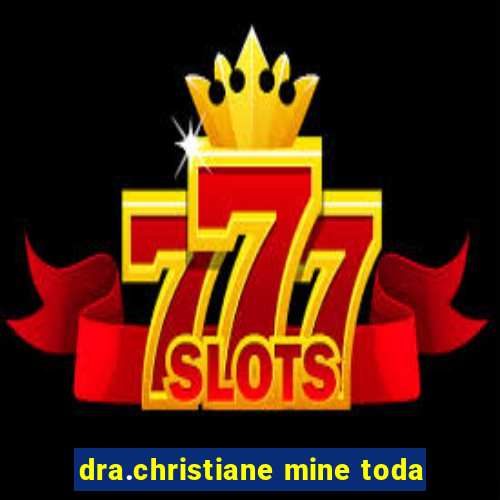 dra.christiane mine toda